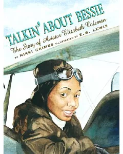 Talkin’ About Bessie : the Story of Aviator Elizabeth Coleman: The Story of Aviator Elizabeth Coleman