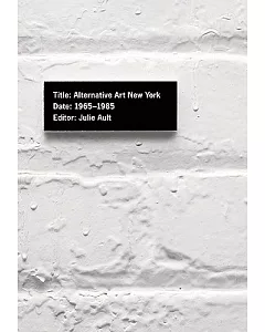 Alternative Art New York, 1965, 1985: A Cultural Politics Book for the Social Text Collective