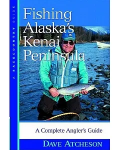 Fishing Alaska’s Kenai Peninsula: A Complete Angler’s Guide