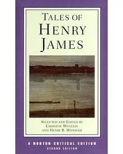 Tales of Henry James: The Texts of the Tales, the Author on His Craft, Criticism