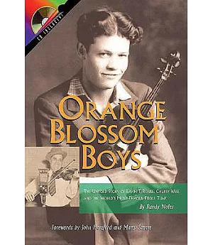 Orange Blossom Boys: The Untold Story of Ervin t Rouse, Chubby Wise and the Worlds Most Famous Fiddle Tune