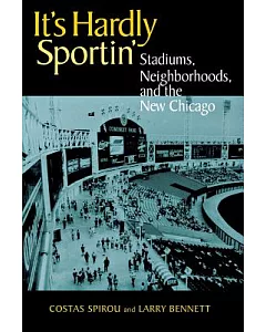 It’s Hardly Sportin: Stadiums, Neighborhoods, and the New Chicago