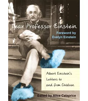 Dear Professor Einstein: Albert Einstein’s Letters to and from Children