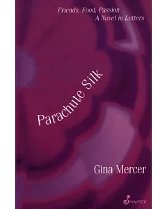 Parachute Silk: Friends, Food, Passion : A Novel in Letters
