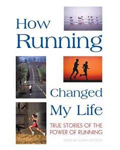 How Running Changed My Life: True Stories of the Power of Running
