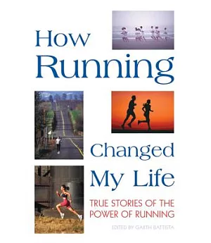 How Running Changed My Life: True Stories of the Power of Running