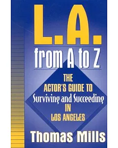 L.A. from A to Z: The Actor’s Guide to Surviving and Succeeding in Los Angeles