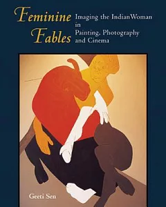 Feminine Fables: Imaging the Indian Woman in Painting, Photography and Cinema