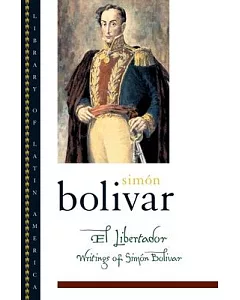 El Libertador: Writings of simon Bolivar