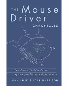 The Mousedriver Chronicles: The True-Life Adventures of Two First-Time Entrepreneurs