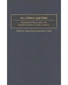 Art, Glitter and Glitz: Mainstream Playwrights and Popular Theatre in 1920s America