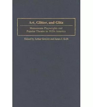 Art, Glitter and Glitz: Mainstream Playwrights and Popular Theatre in 1920s America
