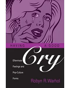 Having a Good Cry: Effeminate Feelings and Pop-Culture Forms