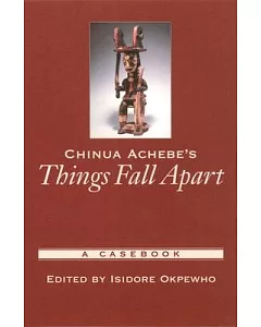 Chinua Achebe’s Things Fall Apart: A Casebook