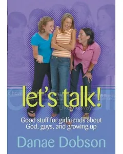 Let’s Talk: Good Stuff for Girlfriends About God, Guys, and Growing Up