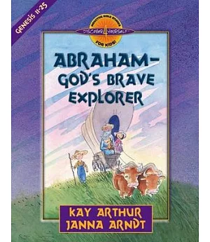 Abraham God’s Brave Explorer: Genesis 11-25