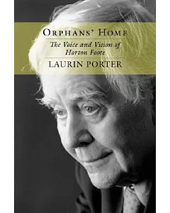 Orphans’ Home: The Voice and Vision of Horton Foote
