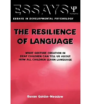 The Resilience of Language: What Gesture Creation in Deaf Children Can Tell Us About How All Children Learn Language