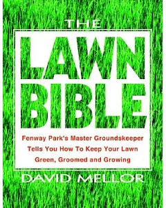 The Lawn Bible: How to Keep It Green, Groomed, and Growing Every Season of the Year