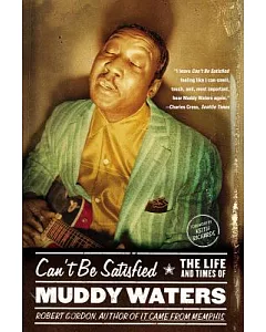 Can’t Be Satisfied: The Life and Times of Muddy Waters
