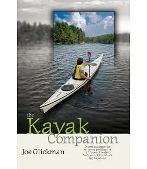 The Kayak Companion: Expert Guidance for Enjoying Paddling in All Types of Water from One of America’s Top Kayakers