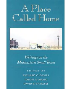 A Place Called Home: Writings on the Midwestern Small Town