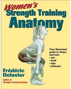 Women’s Strength Training Anatomy: Your Illustrated Guide to Shape and Tone Ads, Back, Legs, and Buttocks