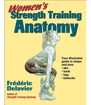 Women’s Strength Training Anatomy: Your Illustrated Guide to Shape and Tone Ads, Back, Legs, and Buttocks