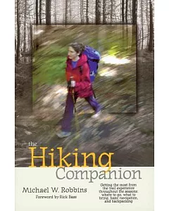 The Hiking Companion: Getting the Most from the Trail Experience Throughout the Seasons : Where to Go, What to Bring, Basic Navi