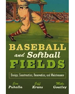 Baseball and Softball Fields: Design, Construction, Renovation and Maintenance