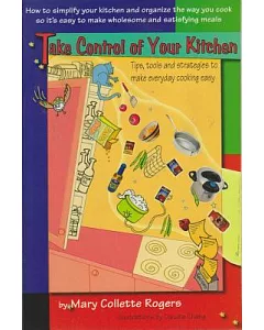 Take Control of Your Kitchen: Tips, Tools and Strategies To Make Everyday Cooking Easy