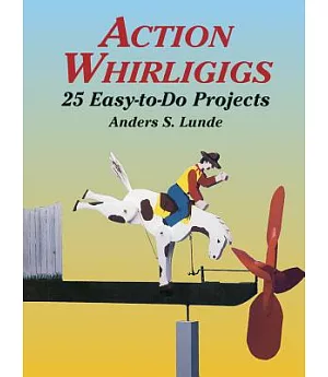 Action Whirligigs: 25 Easy to Do Projects