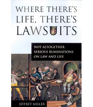 Where There’s Life, There’s Lawsuits: Not Altogether Serious Ruminations on Law and Life