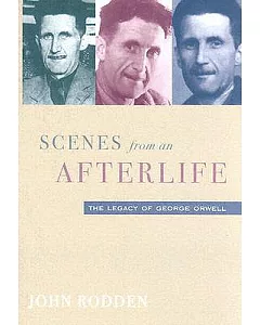 Scenes from an Afterlife: The Legacy of George Orwell