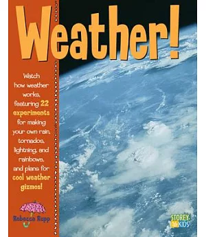 Weather: Watch How Weather Works. Featuring 22 Experiments for Making your own Rain, Tornados, Lightning and Rainbows With Plans