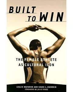 Built to Win: The Female Athlete As Cultural Icon
