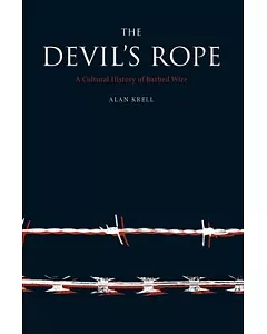The Devil’s Rope: A Cultural History of Barbed Wire