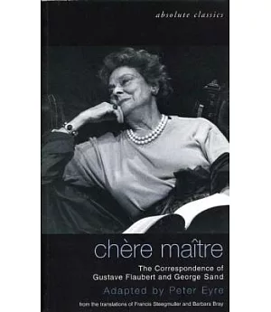 Chere Maitre: The Correspondence of Gustave Flaubert and George Sand