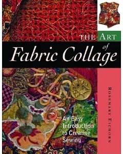 The Art of Fabric Collage: An Easy Introduction to Creative Sewing