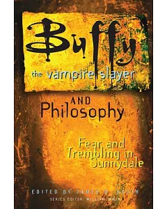 Buffy the Vampire Slayer and Philosophy: Fear and Trembling in Sunnydale
