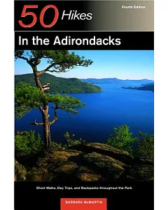 50 Hikes in the Adirondacks: Short Walks, Day Trips, and Backpacks Throughout the Park