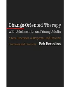 Change-Oriented Therapy With Adolescents and Young Adults: The Next Generation of Respectful Processes and Practices