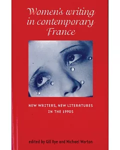 Women’s Writing in Contemporary France: New Writers, New Literatures in the 1990s