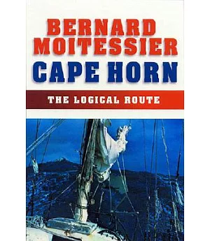 Cape Horn: The Logical Route ; 14,216 Miles Without Port of Call