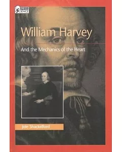 William Harvey and the Mechanics of the Heart: And the Mechanics of the Heart