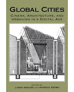 Global Cities: Cinema, Architechture, and Urbanism in a Digital Age