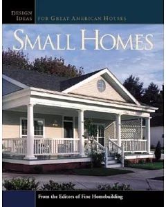 Small Homes: Design Ideas for Great American Houses