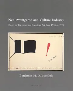 Neo-Avantgarde and Culture Industry: Essays on European and American Art from 1955 to 1975