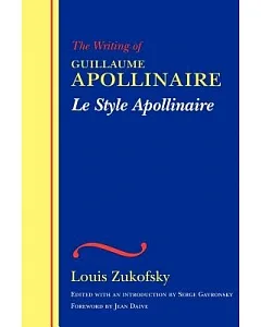 The Writing of Guillaume Apollinaire/Le Style Apollinaire: Le Style Apollinaire