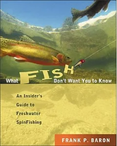What Fish Don’t Want You to Know: The Insider’s Guide to Freshwater Fishing